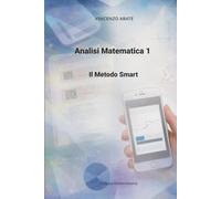 Analisi Matematica 1: Il Metodo Smart: Teoria Essenziale, Controesempi e Anatomia degli Esercizi d'Esame in QR-Code