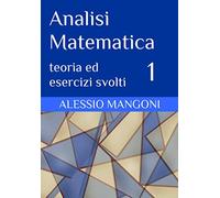 Analisi Matematica 1: teoria ed esercizi svolti