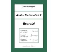 Analisi Matematica 2: Esercizi: funzioni a più variabili, integrali doppi e tripli, equazioni differenziali