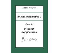 Analisi Matematica 2: Esercizi Integrali doppi e tripli