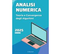Analisi Numerica: Teoria e Convergenza degli Algoritmi