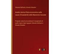 Analisi Storico-Fisico-Economica Sulle Cause D'insalubrità Nelle Maremme Toscane