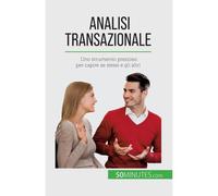 Analisi Transazionale: Uno Strumento Prezioso Per Capire Se Stessi E Gli Altri