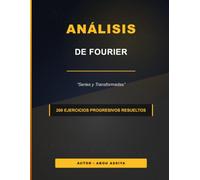 Análisis de Fourier: Series y Transformadas de Fourier - 200 ejercicios progresivos resueltos