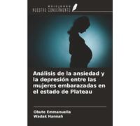 Análisis de la ansiedad y la depresión entre las mujeres embarazadas en el estado de Plateau