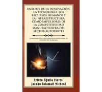 Análisis De La Innovación, La Tecnología, Los Recursos Humanos Y La Infraestructura, Como Impulsores De La Competitividad Manufacturera Del Sector Autopartes