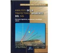 Análisis de la trayectoria aparente del sol: Guía para ingenieros , arquitectos y tecnólogos solares