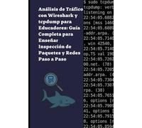 Análisis de Tráfico con Wireshark y tcpdump para Educadores: Guía Completa para Enseñar Inspección de Paquetes y Redes Paso a Paso