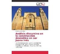 Análisis Discursivo En La Construcción Dramática En Sor Juana Inés