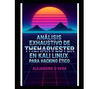 Análisis Exhaustivo de TheHarvester en Kali Linux para Hacking Ético