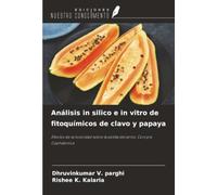 Análisis in silico e in vitro de fitoquímicos de clavo y papaya: Efectos de la toxicidad sobre la polilla del arroz, Corcyra Cephalonica