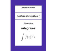 Análisis Matemático 1: Ejercicios Integrales