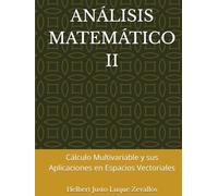 ANÁLISIS MATEMÁTICO II: Cálculo Multivariable y sus Aplicaciones en Espacios Vectoriales
