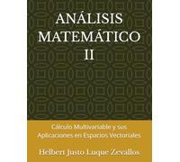 ANÁLISIS MATEMÁTICO II: Cálculo Multivariable y sus Aplicaciones en Espacios Vectoriales