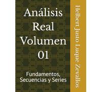 Análisis Real Volumen 01: Fundamentos, Secuencias y Series