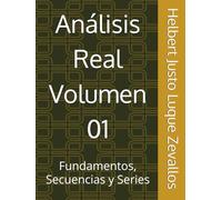 Análisis Real Volumen 01: Fundamentos, Secuencias y Series