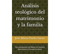 Análisis teológico del matrimonio y la familia: Para estudiantes del Máster en Derecho Matrimonial y Procesal Canónico