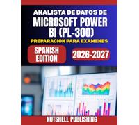 ANALISTA DE DATOS DE MICROSOFT POWER BI (PL-300) PREPARACION PARA EXAMENES: Preguntas de practica, estudios de caso y estrategias comprobadas para aprobar en tu primer intento.