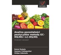 Analiza pozostałości pestycydów metodą GC-MS/MS i LC-MS/MS: W owocach i warzywach