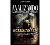 Analizando la Enseñanza del Trabajo en Eclesiastés: "El Trabajo Duro Bajo el Sol", Las Lecciones de Eclesiastés