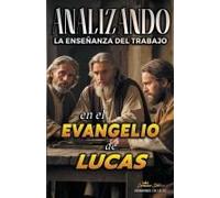 Analizando La Enseñanza Del Trabajo En El Evangelio De Lucas