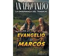 Analizando La Enseñanza Del Trabajo En El Evangelio De Marcos