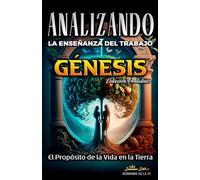 Analizando la Enseñanza del Trabajo en Génesis: El Proposito de la Vida en la Tierra
