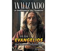 Analizando La Enseñanza Del Trabajo En Los Evangelios Del Nuevo Testamento