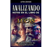 Analizando Notas en el Libro de Lucas: El Amor Divino de Jesús Revelado