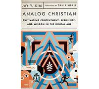 Analog Christian: Cultivating Contentment, Resilience, and Wisdom in the Digital Age