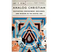 Analog Christian Cultivating Contentment Resilience and Wisdom in the Digital Age by Dan Kimball Dan Kimball (Auteur)