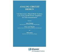 Analog Circuit Design: Volt Electronics, Mixed-Mode Systems, Low-Noise And Rf Power Amplifiers For Telecommunications