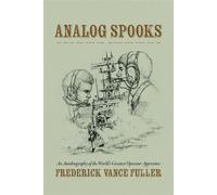 Analog Spooks An Autobiography of the World's Greatest Operator Apprentice - Frederick Vance Fuller - Palmetto Publishing - ebook (ePub) - Livre