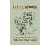 Analog Spooks: An Autobiography Of The World's Greatest Operator Apprentice Paperback Book By Frederick Vance Fuller