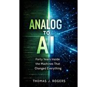 Analog to AI: Forty Years Inside the Machines That Changed Everything