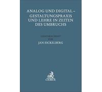 Analog und Digital - Gestaltungspraxis und Lehre in Zeiten des Umbruchs: Gedenkschrift für Jan Eickelberg