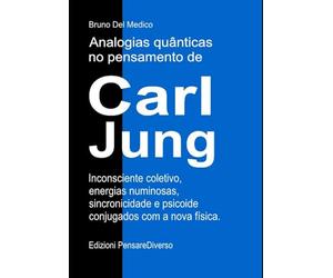 Analogias quânticas no pensamento de Carl Jung.: Inconsciente coletivo, energias numinosas, sincronicidade e psicoide conjugados com a nova física.