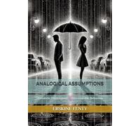 ANALOGICAL ASSUMPTIONS: Unrealistic Expectations ~ Unreasonable Behaviour