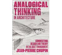 Analogical Thinking in Architecture: Connecting Design and Theory in the Built Environment