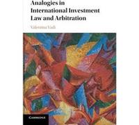 Analogies in International Investment Law and Arbitration - [Version Originale] Inconnu (Auteur)