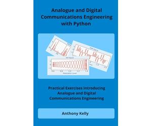 Analogue and Digital Communications Engineering with Python: Practical Exercises Introducing Analogue and Digital Communications Engineering
