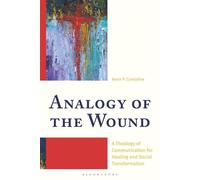 Analogy of the Wound A Theology of Communication for Healing and Social Transformation - Kevin P. Considine - T&T Clark - ebook (ePub) - Livre