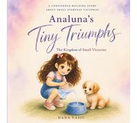 Analuna's Tiny Triumphs: The Kingdom of Small Victories: A Bedtime Story About Confidence, Emotions & Small Daily Wins for Kids (Ages 3-6) + Coloring Book