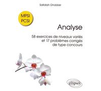 Analyse: 58 exercices de niveaux variés et 17 problèmes corrigés de type concours MPSI / PCSI