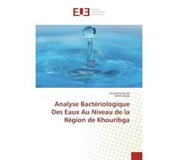 Analyse Bacteriologique Des eaux Au Niveau de la Region de Khouribga - Oumaima Ouala - Universitaires Europeennes - broché - Etude