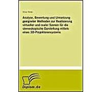 Analyse, Bewertung Und Umsetzung Geeigneter Methoden Zur Realisierung Virtueller Und Realer Szenen Für Die Stereoskopische Darstellung Mittels Eines 3d-Projektorensystems