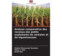 Analyse comparative des revenus des petits exploitants de crales et de lgumineuses - Chahul Emmanuel Sumaka - KS OmniScriptum Publishing - Livre en Anglai Chahul Emmanuel SumakaChahul Emmanuel Sumaka