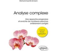 Analyse complexe: Une approche progressive et enrichie de nombreux exercices entièrement corrigés