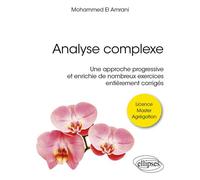 Analyse complexe Une approche progressive et enrichie de nombreux exercices entièrement corrigés - Mohammed El-Amrani - Ellipses - broché - Scolaire / Universitaire