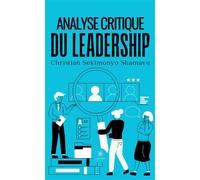 Analyse critique du leadership - Christian Sekimonyo Shamavu - Le Lys Bleu - Poche - Essai